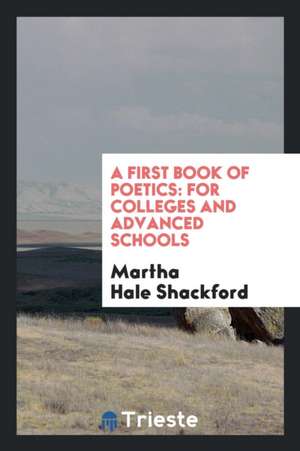 A First Book of Poetics: For Colleges and Advanced Schools de Martha Hale Shackford