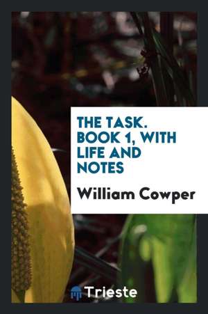 The Task. Book 1, with Life and Notes de William Cowper