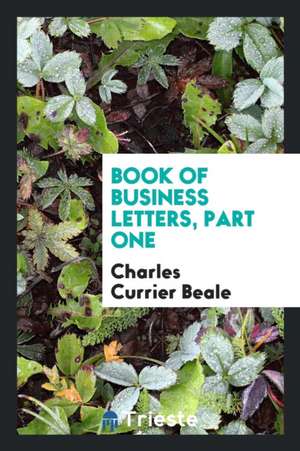 Book of Business Letters, Part One de Charles Currier Beale