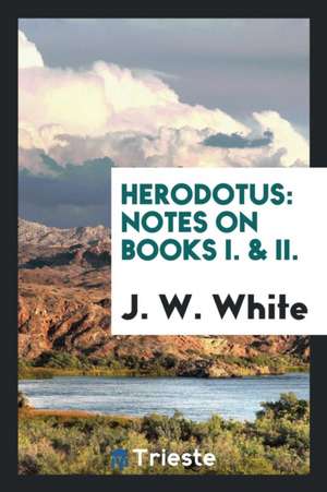 Herodotus: Notes on Books 1 & 2 de John Williams White