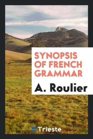 Synopsis of French Grammar de A. Roulier