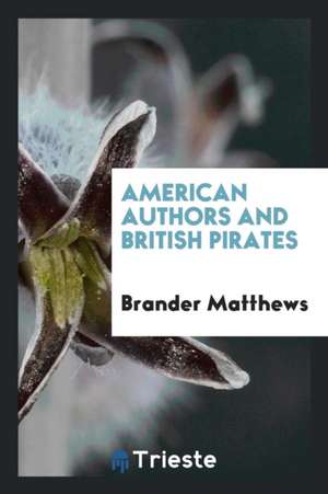 American Authors and British Pirates de Brander Matthews