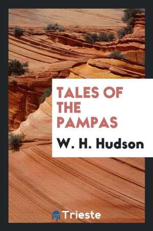 Tales of the Pampas de W. H. Hudson