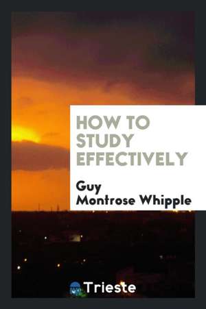 How to Study Effectively de Guy Montrose Whipple