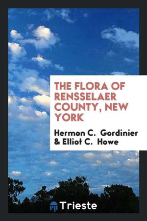 The Flora of Rensselaer County, New York de Hermon C. Gordinier