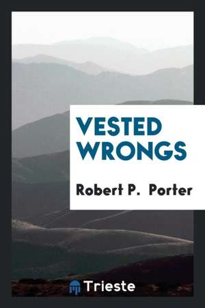 Vested Wrongs de Robert P. Porter