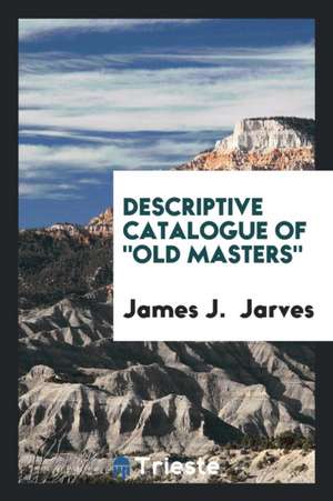 Descriptive Catalogue of Old Masters de James J. Jarves