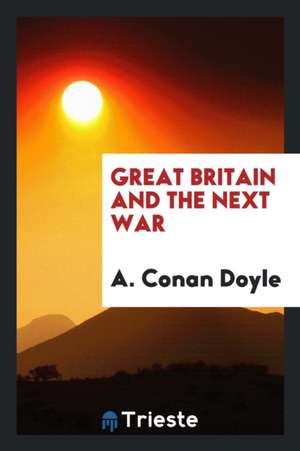 Great Britain and the Next War de A. Conan Doyle