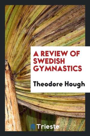 A Review of Swedish Gymnastics de Theodore Hough