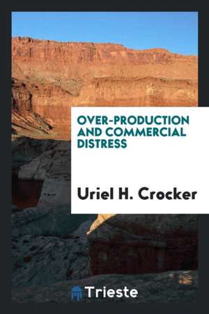 Over-Production and Commercial Distress de Uriel H. Crocker