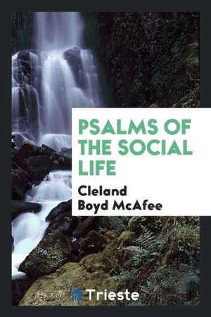 Psalms of the Social Life de Cleland Boyd Mcafee