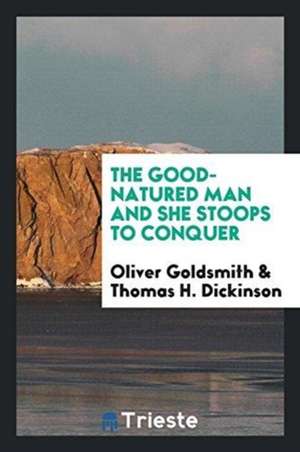 The Good-Natured Man; She Stoops to Conquer de Oliver Goldsmith