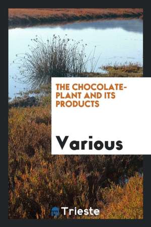 The Chocolate-Plant and Its Products de Various