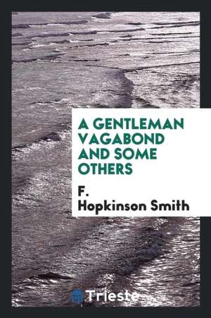 A Gentleman Vagabond and Some Others de F. Hopkinson Smith