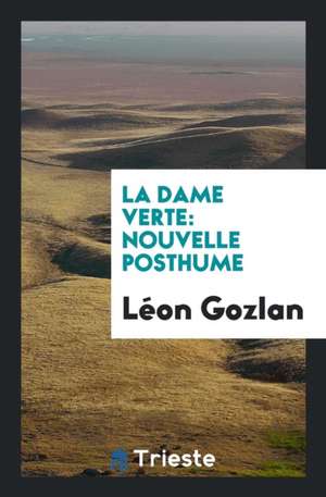 La Dame Verte: Nouvelle Posthume de Leon Gozlan