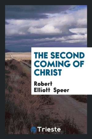 The Second Coming of Christ de Robert Elliott Speer