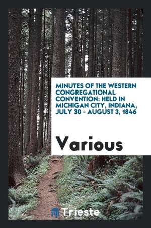 Minutes of the Western Congregational Convention: Held in Michigan City ... de Various