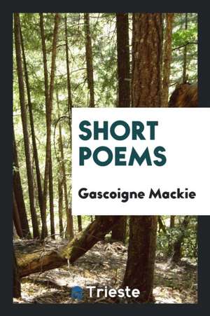 Short Poems de Gascoigne Mackie