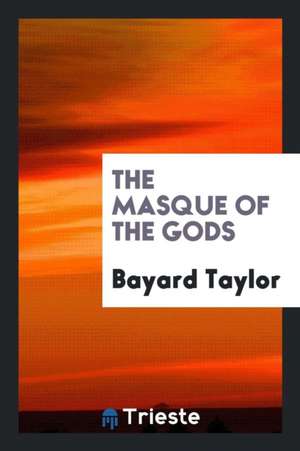 The Masque of the Gods de Bayard Taylor