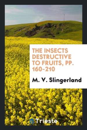 The Insects Destructive to Fruits, Pp. 160-210 de M. V. Slingerland