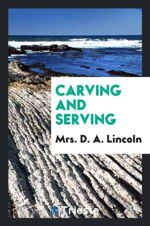 Carving and Serving de Mrs Mary J. Lincoln