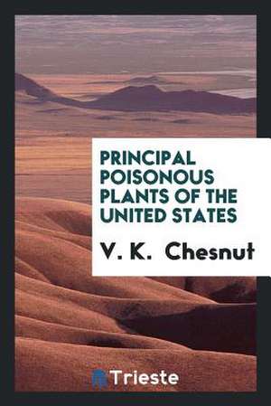 Principal Poisonous Plants of the United States de V. K. Chesnut