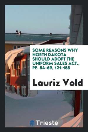 Some Reasons Why North Dakota Should Adopt the Uniform Sales Act., Pp. 54-69, 121-155 de Lauriz Vold