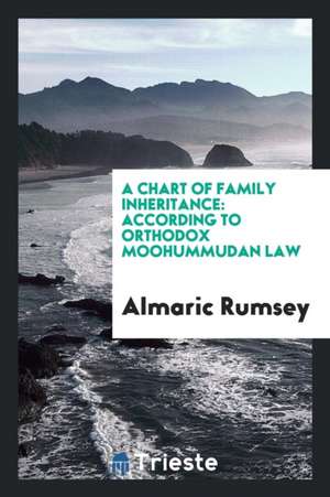 A Chart of Family Inheritance: According to Orthodox Moohummudan Law with an ... de Almaric Rumsey