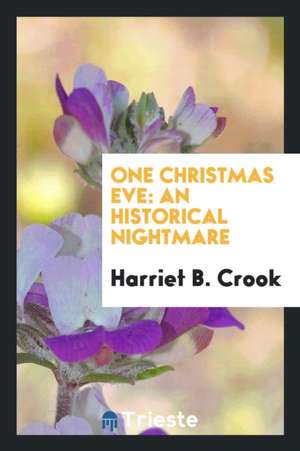 One Christmas Eve: An Historical Nightmare de Harriet B. Crook