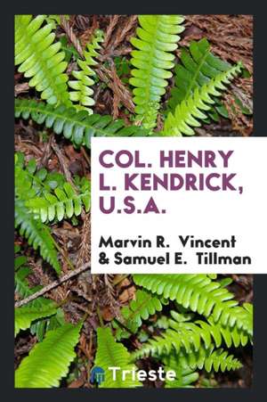 Col. Henry L. Kendrick, U.S.A. de Marvin R. Vincent