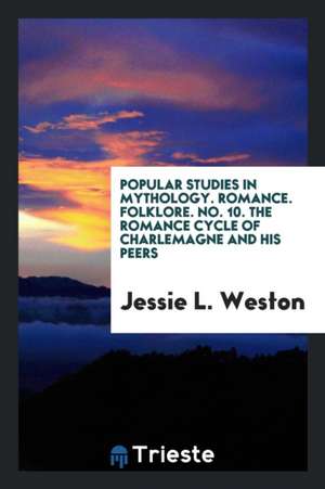 The Romance Cycle of Charlemagne and His Peers de Jessie L. Weston