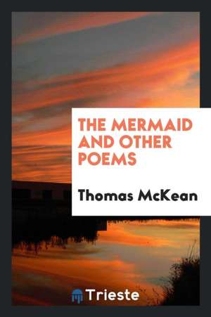 The Mermaid and Other Poems de Thomas McKean