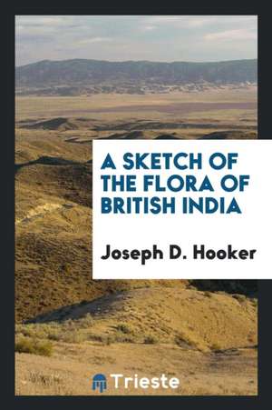 A Sketch of the Flora of British India de J. D. Hooker