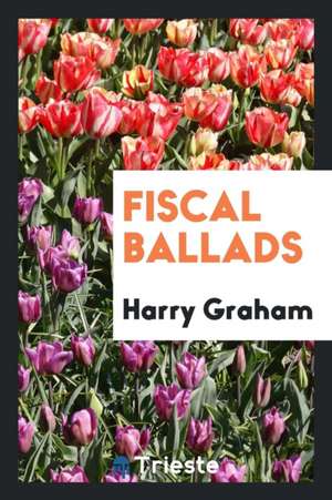 Fiscal Ballads de Harry Graham