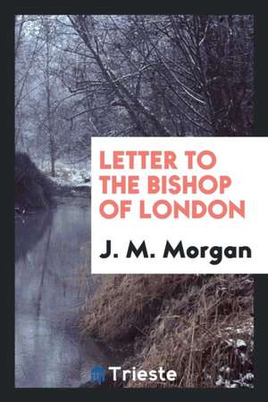 Letter to the Bishop of London de J. M. Morgan