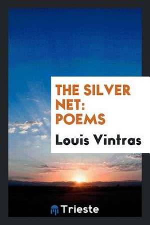 The Silver Net: Poems de Louis Vintras