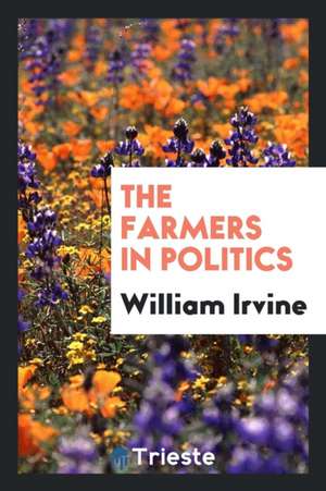 The Farmers in Politics de William Irvine