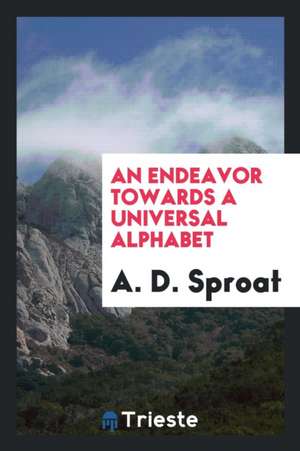 An Endeavor Towards a Universal Alphabet de A. D. Sproat