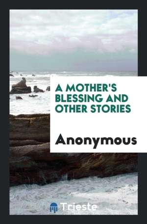 A Mother's Blessing and Other Stories de Anonymous