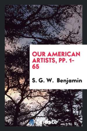 Our American Artists, Pp. 1-65 de S. G. W. Benjamin