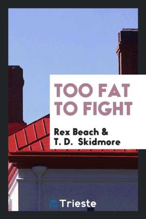 Too Fat to Fight de Rex Beach