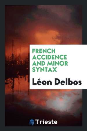 French Accidence and Minor Syntax de Leon Delbos