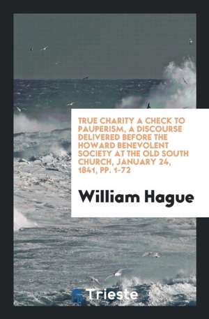 True Charity a Check to Pauperism... de William Hague