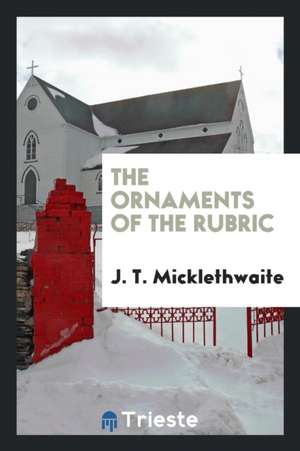 The Ornaments of the Rubric de J. T. Micklethwaite