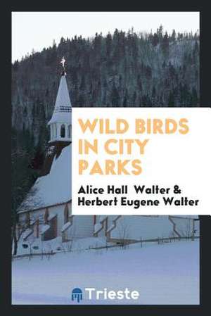 Wild Birds in City Parks de Alice Hall Walter