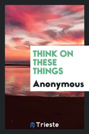 Think on These Things de Anonymous