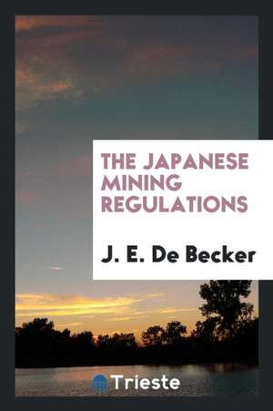 The Japanese Mining Regulations de J. E. De Becker