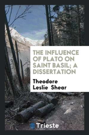 The Influence of Plato on Saint Basil de Theodore Leslie Shear