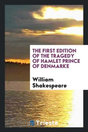 The First Edition of the Tragedy of Hamlet Prince of Denmarke de William Shakespeare