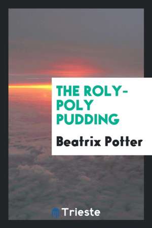 The Roly-Poly Pudding de Beatrix Potter